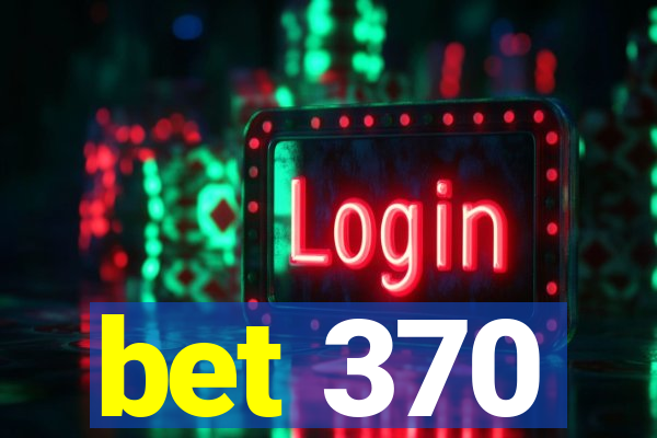 bet 370